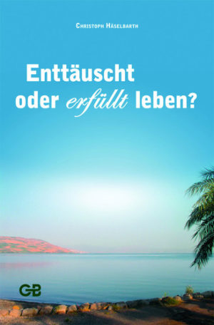 Christoph Häselbarth - Enttäuscht oder erfüllt leben?