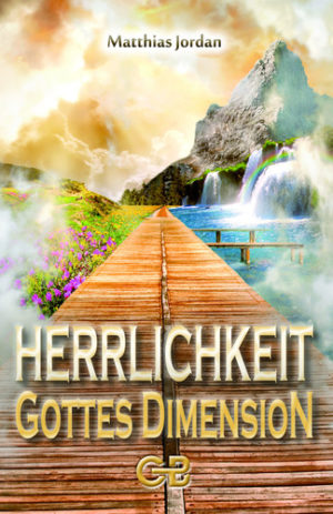 Matthias Jordan - Herrlichkeit: Gottes Dimension