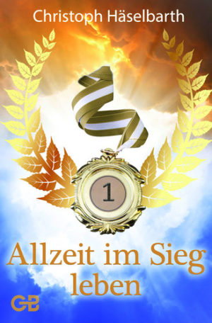 Christoph Häselbarth - Allzeit im Sieg leben