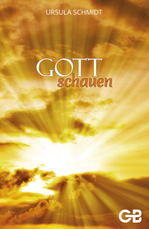 Ursula Schmidt - Gott schauen