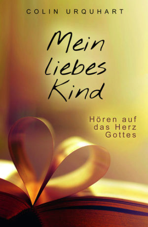 Colin Urquhart - Mein liebes Kind