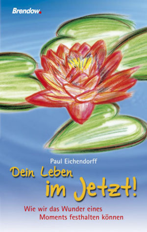 Paul Eichendorff - Dein Leben im Jetzt!