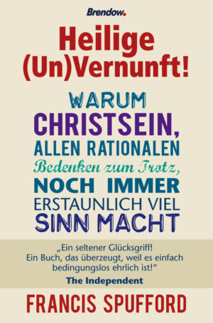 Francis Spufford - Heilige (Un)Vernunft!