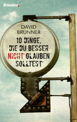 David Brunner - 10 Dinge, die du besser nicht glauben solltest