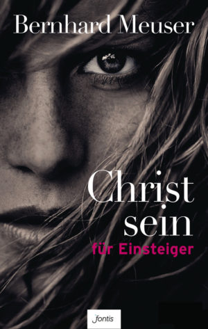 Bernhard Meuser - Christ sein für Einsteiger