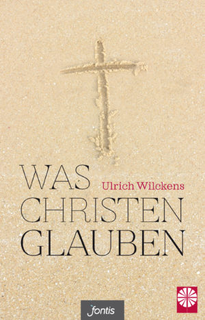 Ulrich Wilckens - Was Christen glauben