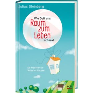 Julius Steinberg - Wie Gott uns Raum zum Leben schenkt