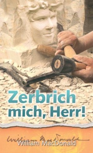 William MacDonald - Zerbrich mich, Herr!