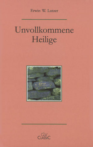 Erwin W. Lutzer - Unvollkommene Heilige (Classic)