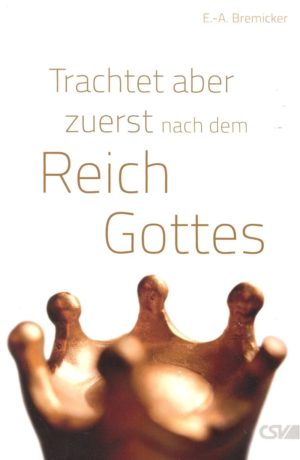 Ernst-August Bremicker - Trachtet aber zuerst nach dem Reich Gottes