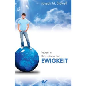 Joseph M. Stowell - Leben im Bewusstsein der Ewigkeit