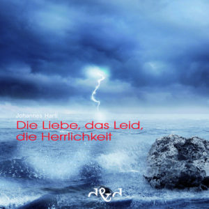 Johannes Hartl - Die Liebe, das Leid, die Herrlichkeit