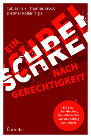 Tobias Faix, Thomas Kröck, Dietmar Roller - Ein Schrei nach Gerechtigkeit