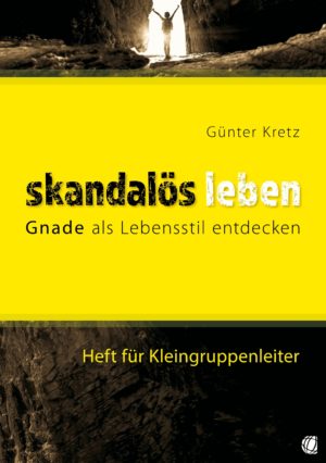 Günter Kretz - Skandalös leben (für Kleingruppenleiter)