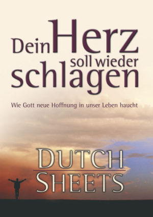 Dutch Sheets - Dein Herz soll wieder schlagen