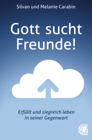 Silvan und Melanie Carabin - Gott sucht Freunde!