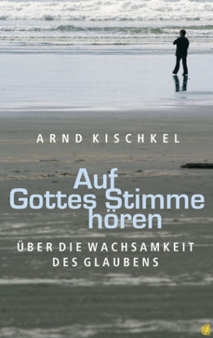 Arnd Kischkel - Auf Gottes Stimme hören