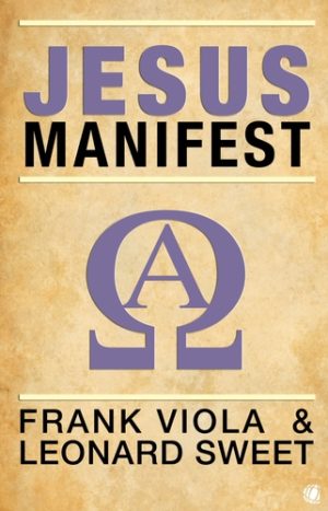 Frank Viola, Leonard Sweet - Jesus Manifest