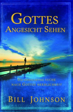Bill Johnson - Gottes Angesicht sehen