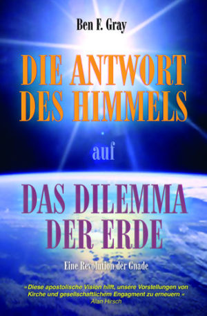 Ben F. Gray - Die Antwort des Himmels auf das Dilemma der Erde