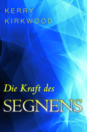 Kerry Kirkwood - Die Kraft des Segnens