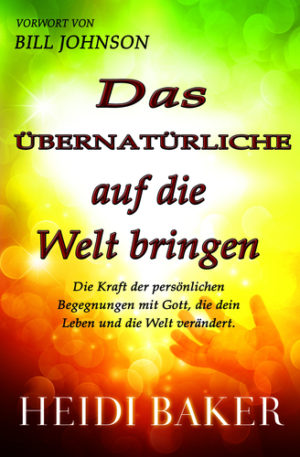 Heidi Baker - Das Übernatürliche auf die Welt bringen