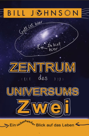 Bill Johnson - Zentrum des Universums: Teil 2