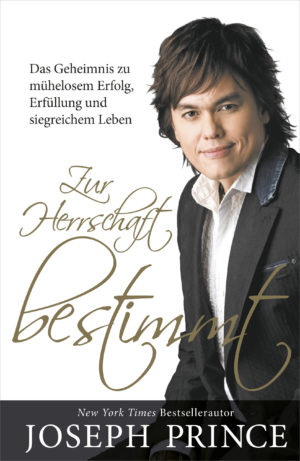Joseph Prince - Zur Herrschaft bestimmt