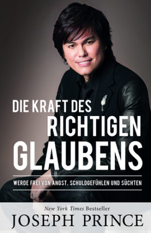 Joseph Prince - Die Kraft des richtigen Glaubens