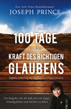 Joseph Prince - 100 Tage in der Kraft des richtigen Glaubens
