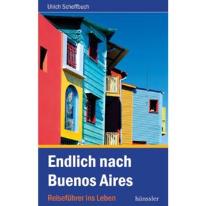Ulrich Scheffbuch - Endlich nach Buenos Aires
