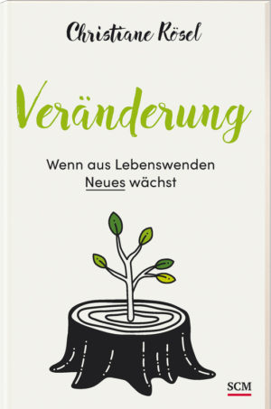 Christiane Rösel - Veränderung: Wenn aus Lebenswenden Neues wächst