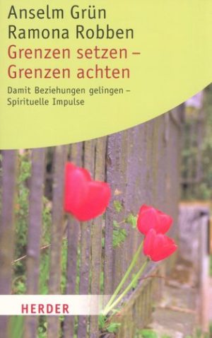 Anselm Grün - Grenzen setzen - Grenzen achten