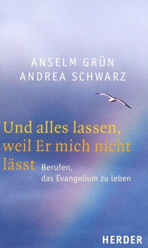 Anselm Grün, Andrea Schwarz - Und alles lassen, weil Er mich nic