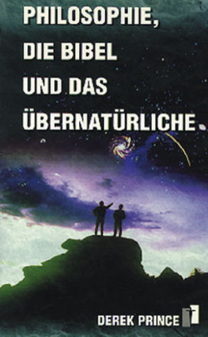 Derek Prince - Philosophie, die Bibel und das Übernatürliche