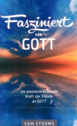 Sam Storms - Fasziniert von Gott
