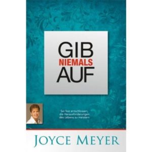 Joyce Meyer - Gib niemals auf
