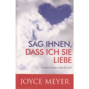 Joyce Meyer - Sag ihnen, dass ich sie liebe