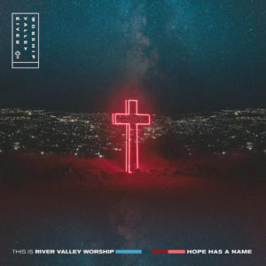 River Valley Worship - Hope Has A Name