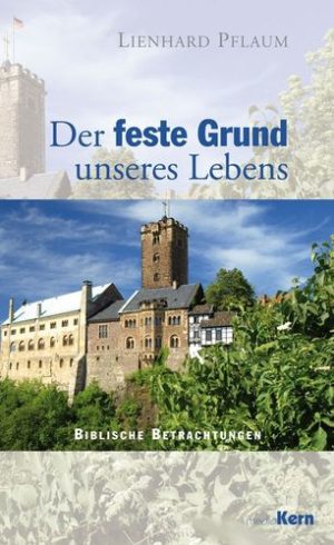 Lienhard Pflaum - Der feste Grund unseres Lebens