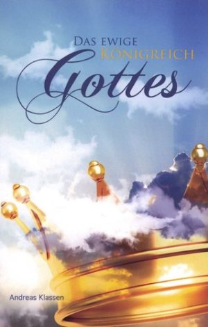 Andreas Klassen - Das ewige Königreich Gottes