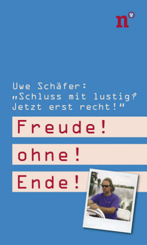 Uwe Schäfer - Schluss mit lustig? Freude! ohne! Ende!