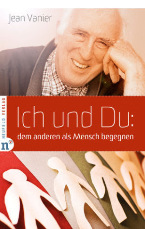 Jean Vanier - Ich und Du: dem anderen als Mensch begegnen