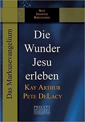 Kay Arthur - Die Wunder Jesu erleben