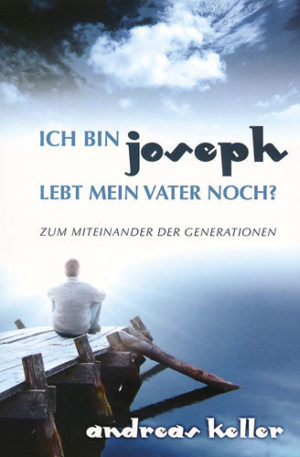 Andreas Keller - Ich bin Joseph! Lebt mein Vater noch?