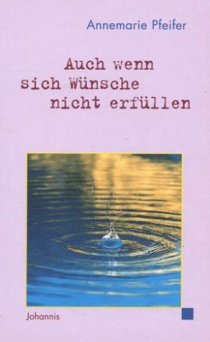 Annemarie Pfeifer -  Auch wenn sich Wünsche nicht erfüllen