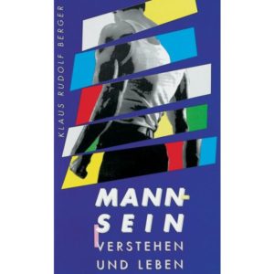Klaus Rudolf Berger - Mannsein verstehen und leben