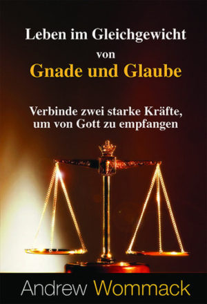 Andrew Wommack - Leben im Gleichgewicht von Gnade und Glaube