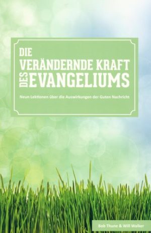 Bob Thune, Will Walker - Die verändernde Kraft des Evangeliums