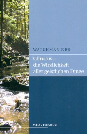 Watchman Nee - Christus: die Wirklichkeit aller geistlichen Ding